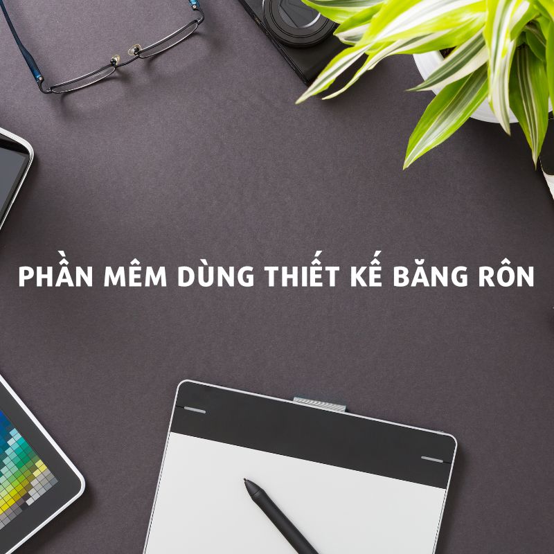 Phần mềm dùng thiết kế băng rôn